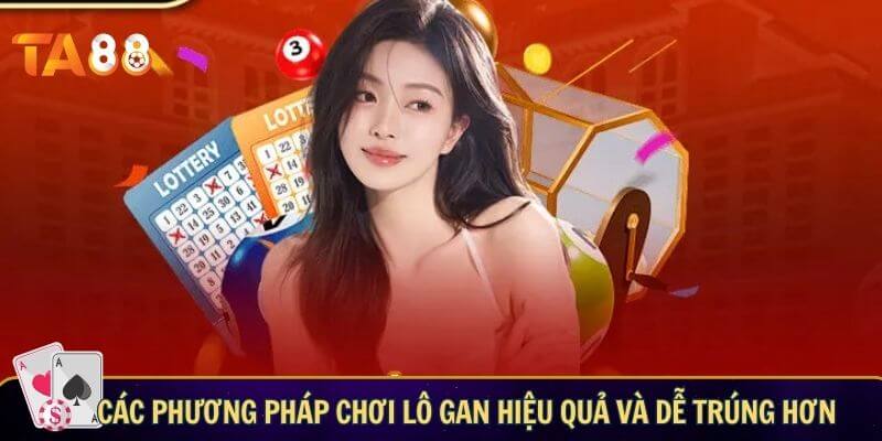 Các phương pháp giúp bạn chơi lô gan hiệu quả và dễ trúng hơn