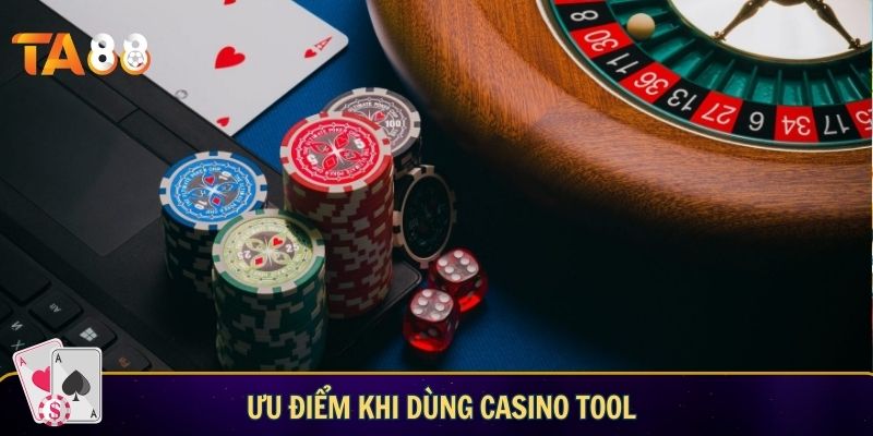 Ưu điểm khi dùng casino tool