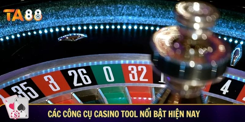 Các công cụ "casino tool" nổi bật hiện nay